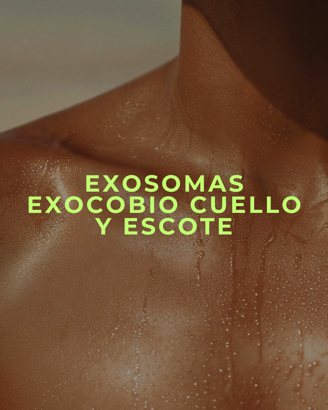 Exosomas Exocobio Cuello y Escote: trata líneas de Venus, flacidez y daño solar desde adentro, sin agujas